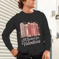 All Booked For Valentines Romantic Books Unisex Long Sleeve T-Shirt All Booked For Valentines Romantic Books Unisex Long Sleeve T-Shirt