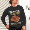 Bookmarks Are For Quitters Book Lover Saying Unisex Long Sleeve T-Shirt