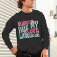 Books Are My Love Language Book Lover Reading Unisex Long Sleeve T-Shirt