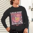 I Like My Books Spicy And My Coffee Icy Librarian Unisex Long Sleeve T-Shirt I Like My Books Spicy And My Coffee Icy Librarian Unisex Long Sleeve T-Shirt