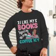 I Like My Books Spicy Coffee ICY Unisex Long Sleeve T-Shirt I Like My Books Spicy Coffee ICY Unisex Long Sleeve T-Shirt