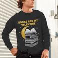 Books Are My Valentine Cute Book Lover Valentine's Day Unisex Long Sleeve T-Shirt