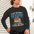 Bookworm A Day Without Reading Is Like Cute Reading Books Unisex Long Sleeve T-Shirt
