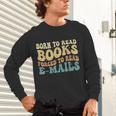 Born To Read Books Forced To Read Emails Reading Books Dad Unisex Long Sleeve T-Shirt