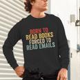Born To Read Books Forced To Read Emails Reading Unisex Long Sleeve T-Shirt