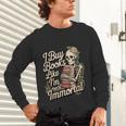 I Buy Books Like I'm Immortal Reader Meme Graphic Unisex Long Sleeve T-Shirt