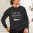 Call Me Ishmael Moby Dick Quote Shirt For Book Lovers Unisex Long Sleeve T-Shirt Call Me Ishmael Moby Dick Quote Shirt For Book Lovers Unisex Long Sleeve T-Shirt