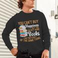 You Can't Buy Happiness But You Can Buy More Books Read Unisex Long Sleeve T-Shirt You Can't Buy Happiness But You Can Buy More Books Read Unisex Long Sleeve T-Shirt