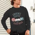 Coffee Crochet Good Book Bookish Yarn Crafter Unisex Long Sleeve T-Shirt