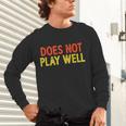 Does Not Play Well I Introvert Unisex Long Sleeve T-Shirt Does Not Play Well I Introvert Unisex Long Sleeve T-Shirt