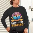 Donut Stop Reading Cute Book Reader Bookworm Donut Day Unisex Long Sleeve T-Shirt Donut Stop Reading Cute Book Reader Bookworm Donut Day Unisex Long Sleeve T-Shirt