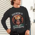 Education Is Freedom African Teacher Books Lovers Unisex Long Sleeve T-Shirt Education Is Freedom African Teacher Books Lovers Unisex Long Sleeve T-Shirt