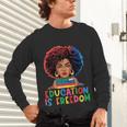 Education Is Freedom History Girl Women Book Lover Unisex Long Sleeve T-Shirt Education Is Freedom History Girl Women Book Lover Unisex Long Sleeve T-Shirt