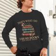 Geek That's What I Do I Read Books Bookworm Book Lover Nerd Unisex Long Sleeve T-Shirt Geek That's What I Do I Read Books Bookworm Book Lover Nerd Unisex Long Sleeve T-Shirt