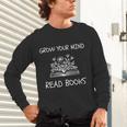 Grow Your Mind Read Books Tee Fun Book Lover Reading Outfit Unisex Long Sleeve T-Shirt