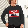 Hello I'm Dead Inside Name Tag Introvert Sarcastic Unisex Long Sleeve T-Shirt Hello I'm Dead Inside Name Tag Introvert Sarcastic Unisex Long Sleeve T-Shirt