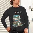 I'm Ok Books Reading Books Lover National Book Day Unisex Long Sleeve T-Shirt I'm Ok Books Reading Books Lover National Book Day Unisex Long Sleeve T-Shirt
