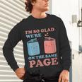 I'm So Glad We'Re On The Same Page Book Lover Writer Unisex Long Sleeve T-Shirt