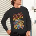 I'Ve Got Issues Comic Book Collecting Unisex Long Sleeve T-Shirt