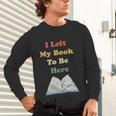 I Left My Book To Be Here Vintage Bookworm Unisex Long Sleeve T-Shirt I Left My Book To Be Here Vintage Bookworm Unisex Long Sleeve T-Shirt