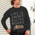 Life Is Short Buy Books Quote For Bookworms Unisex Long Sleeve T-Shirt