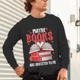 Maybe Books Are Addicted To Me Reading Present Unisex Long Sleeve T-Shirt Maybe Books Are Addicted To Me Reading Present Unisex Long Sleeve T-Shirt