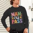 Nah I'Ll Pass Introvert Excuse Rest Humor Unisex Long Sleeve T-Shirt