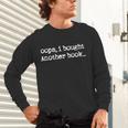 Oops I Bought Another Book Book Lover Unisex Long Sleeve T-Shirt Oops I Bought Another Book Book Lover Unisex Long Sleeve T-Shirt