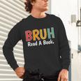 Read A Book Bruh English Teacher Reading Read A Book Unisex Long Sleeve T-Shirt