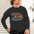 Read Books Be Kind Stay Weird Book Reader Unisex Long Sleeve T-Shirt