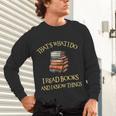 I Read Books And I Know Things l Book Reading Unisex Long Sleeve T-Shirt I Read Books And I Know Things l Book Reading Unisex Long Sleeve T-Shirt