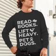 Read Books Lift Heavy Pet Dogs Unisex Long Sleeve T-Shirt