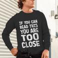 If You Can Read This You Are Too Close Introvert Unisex Long Sleeve T-Shirt