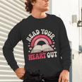 Read Your Heart Out Book Lover Fun Reading Time Unisex Long Sleeve T-Shirt