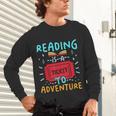 Reading Is A Ticket To Adventure Fun Book Lovers Fun Unisex Long Sleeve T-Shirt