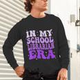 In My School Librarian Era Groovy Back To School Book Lover Unisex Long Sleeve T-Shirt In My School Librarian Era Groovy Back To School Book Lover Unisex Long Sleeve T-Shirt