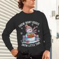 Snowman Reading Snow Many Books Snow Little Time Winter Unisex Long Sleeve T-Shirt Snowman Reading Snow Many Books Snow Little Time Winter Unisex Long Sleeve T-Shirt
