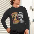 So Many Books But So Little Time Tee For Bookworms Readers Unisex Long Sleeve T-Shirt