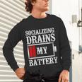 Socializing Drains My Battery Introvert Unisex Long Sleeve T-Shirt Socializing Drains My Battery Introvert Unisex Long Sleeve T-Shirt