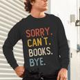 Sorry Can't Books Bye Shirts Books Lovers Unisex Long Sleeve T-Shirt Sorry Can't Books Bye Shirts Books Lovers Unisex Long Sleeve T-Shirt
