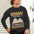 Sorry I Can't Make It I'm Completely Booked Book Reading Unisex Long Sleeve T-Shirt Sorry I Can't Make It I'm Completely Booked Book Reading Unisex Long Sleeve T-Shirt