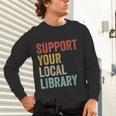Support Your Local Library Books Bookaholic Teacher Bookworm Unisex Long Sleeve T-Shirt