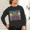 Support Your Local Library Worker Librarian Bookworm Unisex Long Sleeve T-Shirt