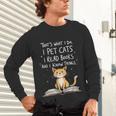 That's What I Do I Pet Cats I Read Books And I Know Things Unisex Long Sleeve T-Shirt