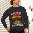 History Education Is Freedom Books Black History Unisex Long Sleeve T-Shirt