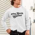 The Book Was Better Book Lover Reading Premium Tri-Blend Unisex Long Sleeve T-Shirt The Book Was Better Book Lover Reading Premium Tri-Blend Unisex Long Sleeve T-Shirt