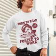 Book Readers Forced To Work Sadness Unisex Long Sleeve T-Shirt