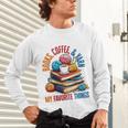 Books Coffee & Yarn Lover My Favorite Things Unisex Long Sleeve T-Shirt