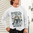 Born To Read Forced To Work Bookish Girl Book Lover Unisex Long Sleeve T-Shirt Born To Read Forced To Work Bookish Girl Book Lover Unisex Long Sleeve T-Shirt