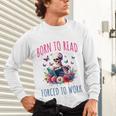 Born To Read Forced To Work Reading Skeleton Bookish Book Unisex Long Sleeve T-Shirt Born To Read Forced To Work Reading Skeleton Bookish Book Unisex Long Sleeve T-Shirt